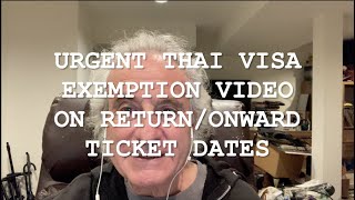 urgent thai visa exemption video on return/onward ticket dates