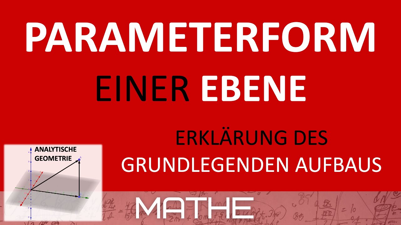 Parameterform Einer Ebene Parameterform einer Ebene - Erklärung des grundlegenden Aufbaus