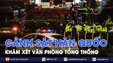 Nóng: Cảnh sát Hàn Quốc khám xét Văn phòng Tổng thống Yoon Suk Yeol - VNews