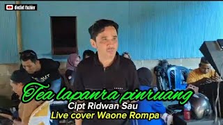 TEA LAPANRA PINRUANG || CIPT RIDWAN SAU || LIVE COVER WAONE ROMPA