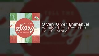 O Ven, O Ven Emmanuel | Family Church Worship