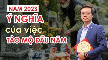 Ý nghĩa của việc Tảo Mộ đầu năm | Tết Thanh Minh năm 2023 | pttn