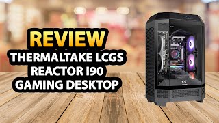 Thermaltake LCGS Reactor i90 Gaming Desktop ✅ Review