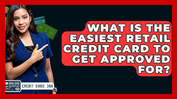 What Is The Easiest Retail Credit Card To Get Approved For? - CreditGuide360.com