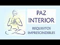3 Requisitos Imprescindibles para la Paz y Serenidad Interior