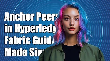 Understanding Anchor Peers in Hyperledger Fabric: A Comprehensive Guide