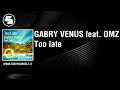 GABRY VENUS feat. OMZ - Too late [Official]