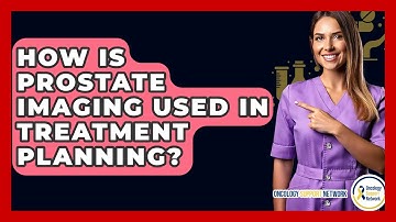 How Is Prostate Imaging Used In Treatment Planning? - Oncology Support Network