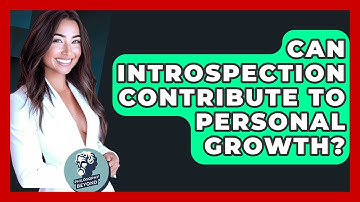Can Introspection Contribute To Personal Growth? - Philosophy Beyond