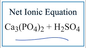 How to Write the Net Ionic Equation for Ca3(PO4)2 + H2SO4 = CaSO4 + H3PO4