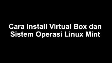CARA INSTALL VIRTUALBOX WINDOWS 10 | INSTALL LINUX MINT DI VIRTUAL BOX