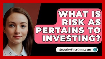 What Is Risk As Pertains To Investing? - SecurityFirstCorp.com