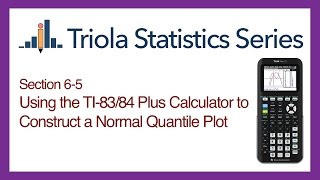 TI 83/84 Section 6-5: Using the TI-83/84 to Construct a Normal Quantile Plot