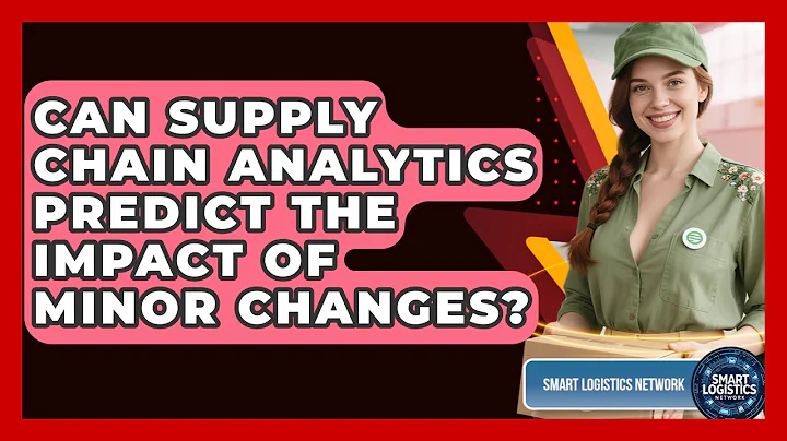 Can Supply Chain Analytics Predict The Impact Of Minor Changes? - Smart Logistics Network