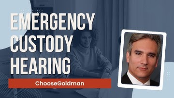 Emergency Custody Hearing - ChooseGoldman.com