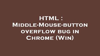 HTML : Middle-Mouse-button overflow bug in Chrome (Win)