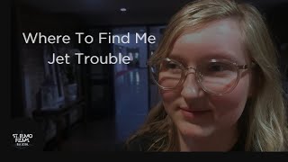 Jet Trouble - Where To Find Me