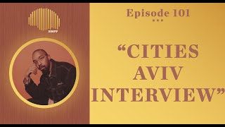 #101 - Cities Aviv INTERVIEW