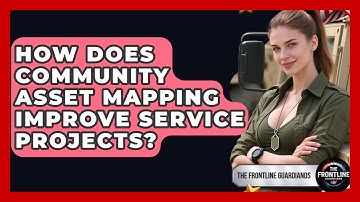 How Does Community Asset Mapping Improve Service Projects? - The Frontline Guardians