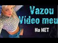 VAZARAM UM VIDEO MEU NA INTERNET ( um video EROTI#CO)