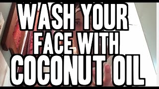 How To Use Coconut Oil To Wash Your Face