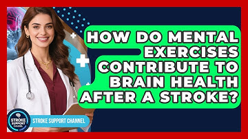 How Do Mental Exercises Contribute to Brain Health After a Stroke? | Stroke Support Channel