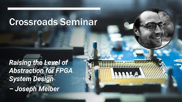 Crossroads FPGA Seminar: Raising the Level of Abstraction for FPGA System Design