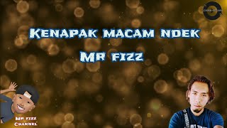 Mr fizz - KENAPAK MACAM NDEK                        (lagu orang asli dialek jakun)