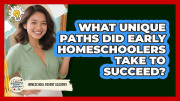 What Unique Paths Did Early Homeschoolers Take To Succeed? - Homeschool Parent Academy