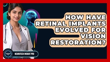 How Have Retinal Implants Evolved For Vision Restoration? - Neurotech Insight Pro