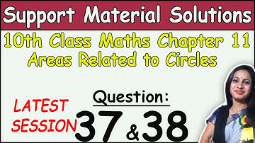 Class 10 Math Chapter 11 Areas related to circles Question 37 & 38 | DOE Support Material Solutions