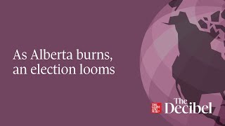 As Alberta burns, an election looms - #podcast