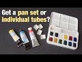 Get a watercolour pan set or individual tubes?