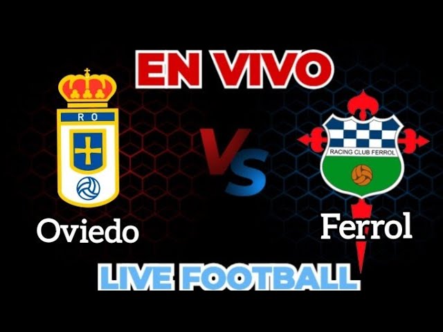 Real Oviedo Vs Racing Ferrol en vivo liga b da Espanha Jornada 2 