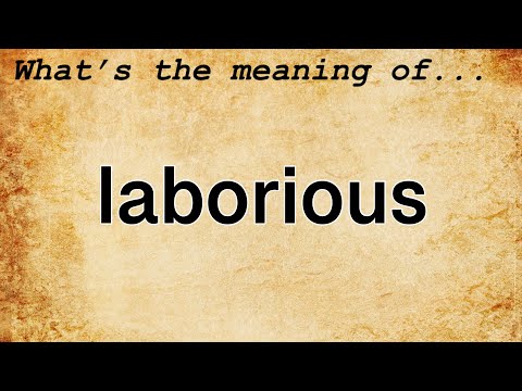 Laborious Meaning : Definition of Laborious
