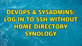 DevOps & SysAdmins: Log in to SSH without home directory Synology (3 Solutions!!)
