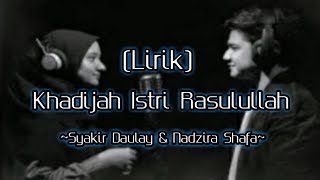 Syakir Daulay \u0026 Nadzira Shafa - Khadijah Istri Rasulullah || (Lirik)