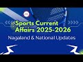 Top Sports Current Affairs 2025–2026 | Nagaland & National l General Updates