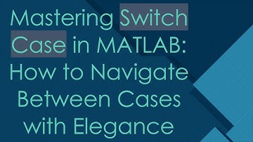 Mastering Switch Case in MATLAB: How to Navigate Between Cases with Elegance