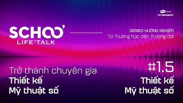 [#1.5] TRỞ THÀNH CHUYÊN GIA THIẾT KẾ MỸ THUẬT SỐ | SCHOO