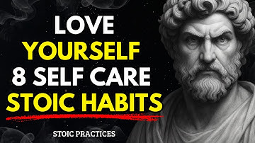 8 Self Care Stoic Habits To LOVE YOURSELF BECOME UNSTOPPABLE | STOICISM