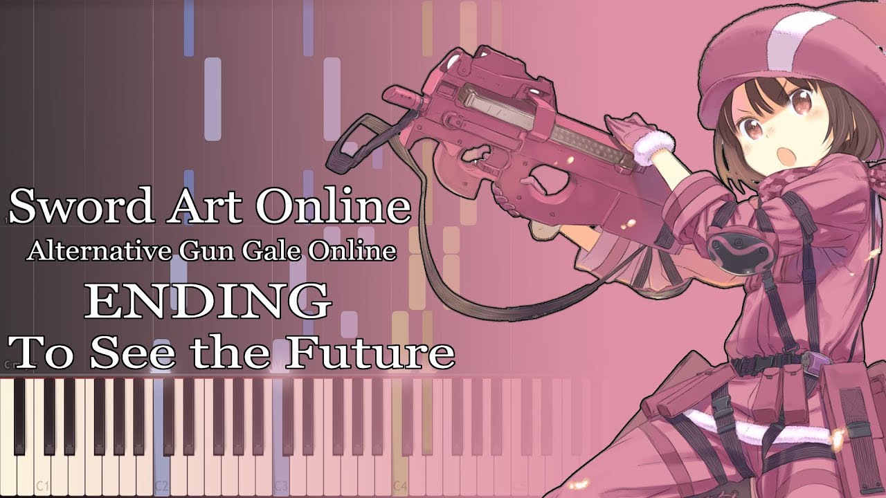 To See The Future ソードアート オンライン オルタナティブ ガンゲイル オンライン Ed ピアノ Youtube To See The Future ソードアート オンライン オルタナティブ ガンゲイル オンライン Ed ピアノ Youtube