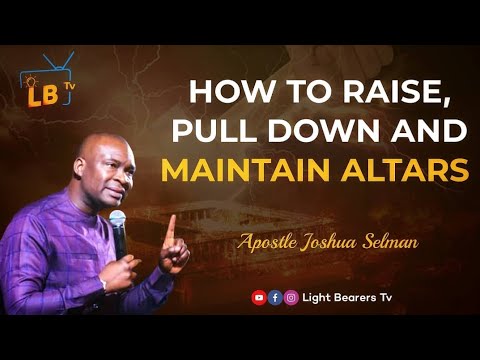 HOW TO BUILD, TEAR DOWN AND MAINTAIN ALTARS | APOSTLE JOSHUA SELMAN NIMMAK