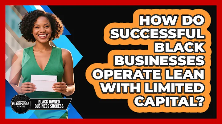 How Do Successful Black Businesses Operate Lean With Limited Capital? - Black Owned Business Success