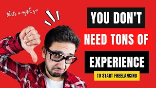 You Don't Need Lots of Experience to Start Freelancing
