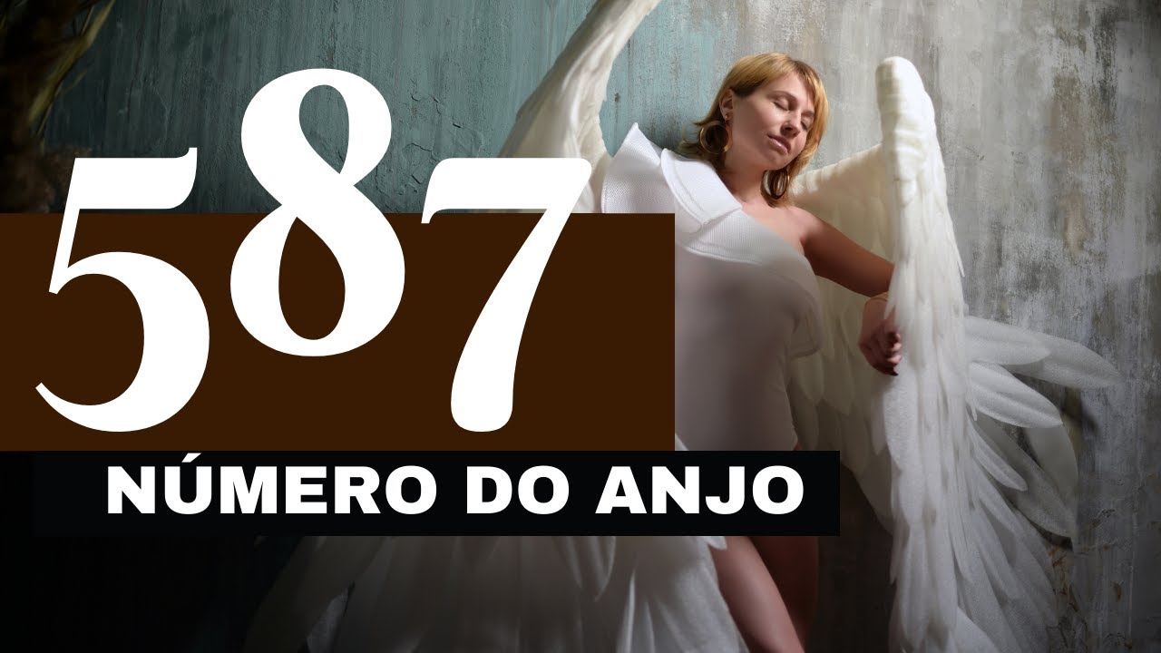 Número do anjo 587 - O que significa ver esse número com frequência ...