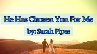 He Has Chosen You For Me by: Sarah Pipes | Original Piano Accompaniment