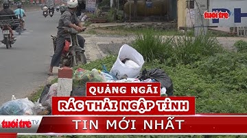 ⚡ Tin mới nhất | Hàng ngàn hộ dân khốn khổ trước nạn ứ đọng rác thải bủa vây