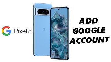 Google Pixel 8 / Pixel 8 Pro: How To Add a Google Account