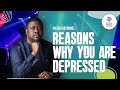 REASONS WHY YOU ARE DEPRESSED - Pastor Yemi Davids